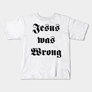 jesus was wrong Kids T-Shirt